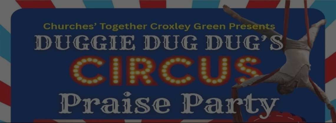 Duggie Dug Dugs Circus Praise Party*Saturday 14th March 3.00pm - 4.30pm in the Church Hall - Tickets are £1 each and under 2's Free*More Details & By Tickets